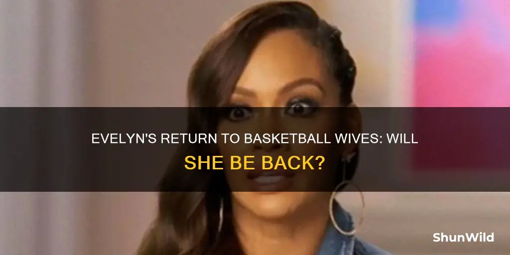 will evelyn return to basketball wives