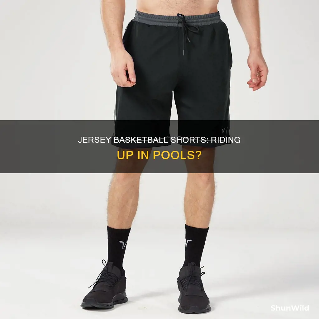 will jersey basketball shorts ride up in a pool