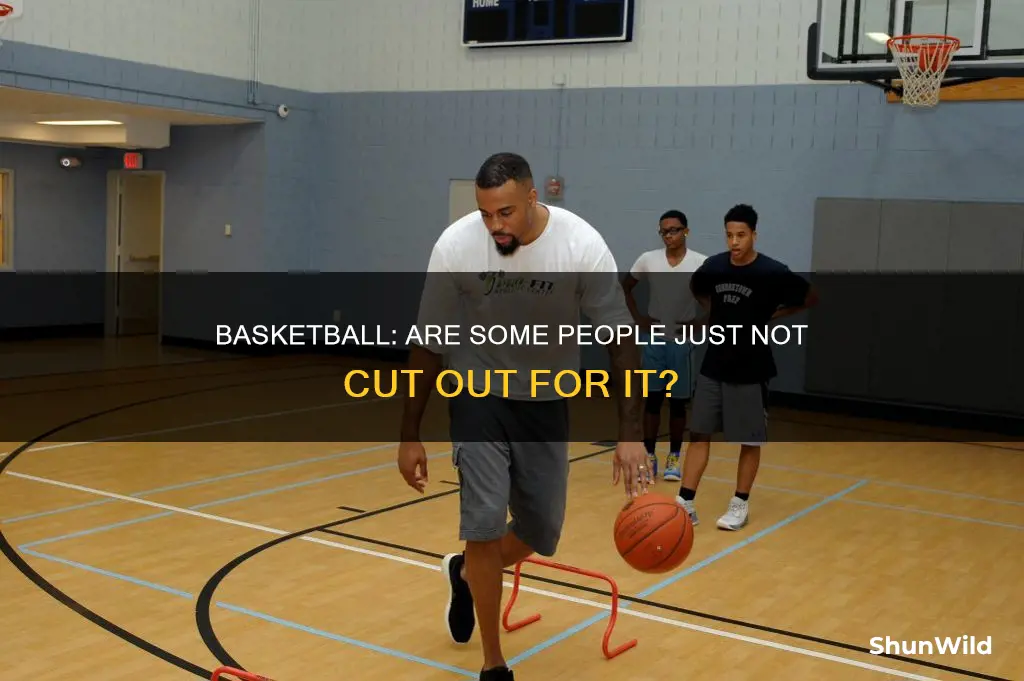will some people never be good at basketball