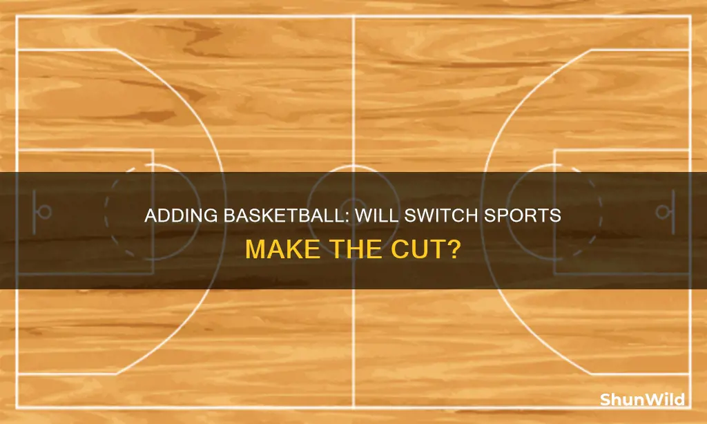 will switch sports add basketball