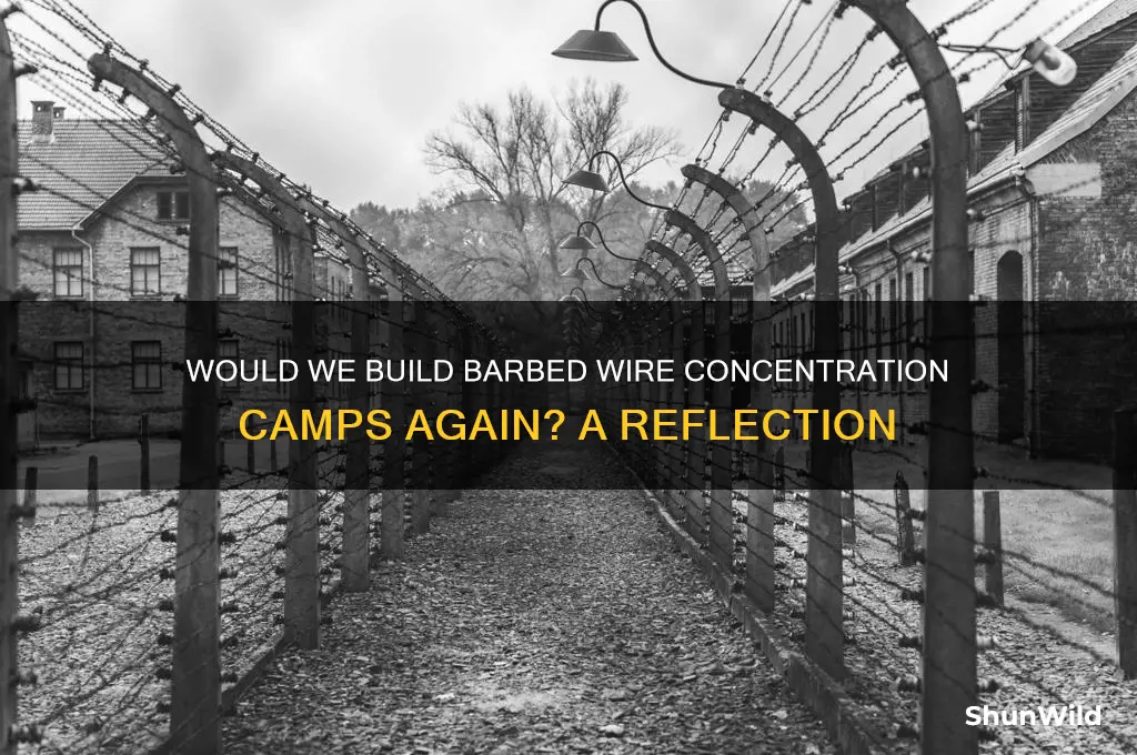 would we building concentration camps wire bared